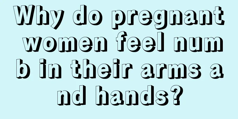 Why do pregnant women feel numb in their arms and hands?