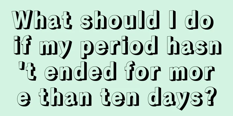 What should I do if my period hasn't ended for more than ten days?