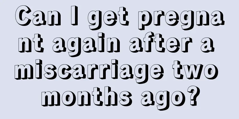 Can I get pregnant again after a miscarriage two months ago?