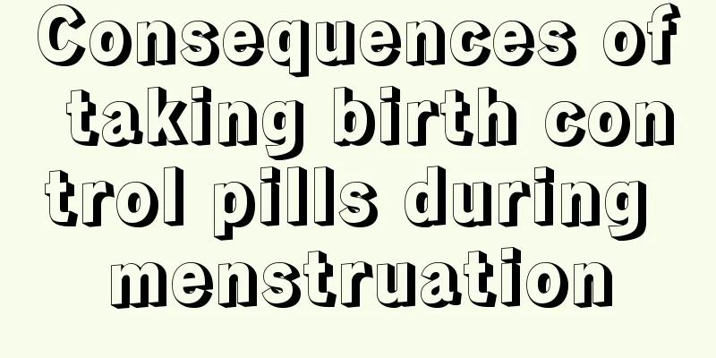 Consequences of taking birth control pills during menstruation