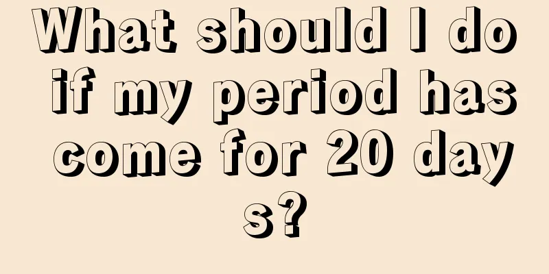 What should I do if my period has come for 20 days?