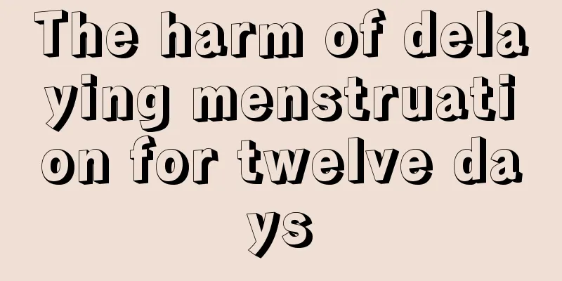 The harm of delaying menstruation for twelve days