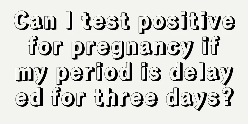 Can I test positive for pregnancy if my period is delayed for three days?