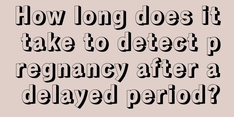 How long does it take to detect pregnancy after a delayed period?