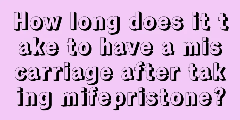 How long does it take to have a miscarriage after taking mifepristone?