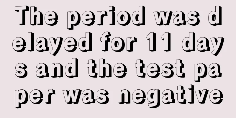 The period was delayed for 11 days and the test paper was negative