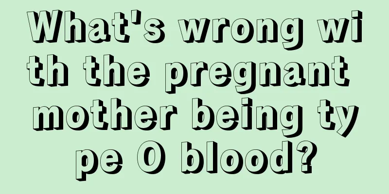 What's wrong with the pregnant mother being type O blood?