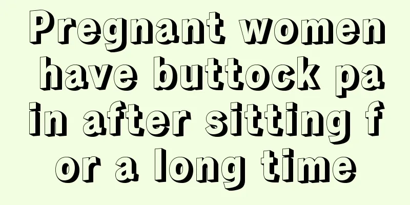 Pregnant women have buttock pain after sitting for a long time