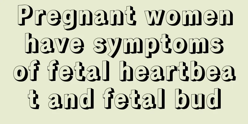 Pregnant women have symptoms of fetal heartbeat and fetal bud