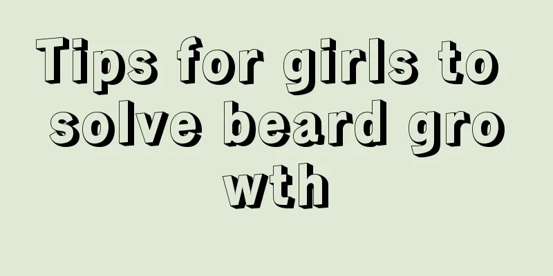 Tips for girls to solve beard growth