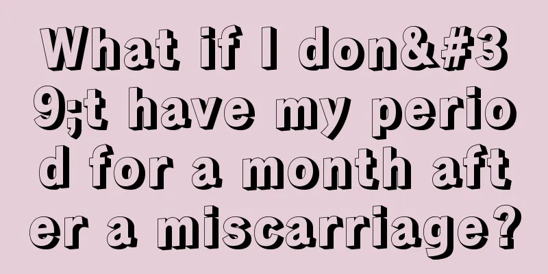 What if I don't have my period for a month after a miscarriage?