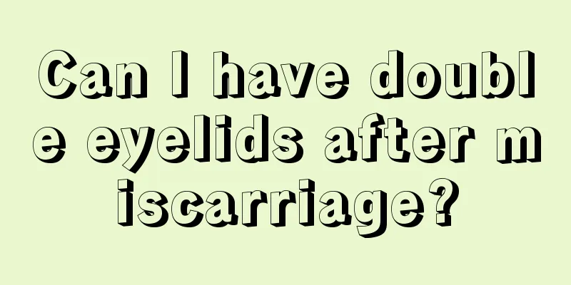 Can I have double eyelids after miscarriage?