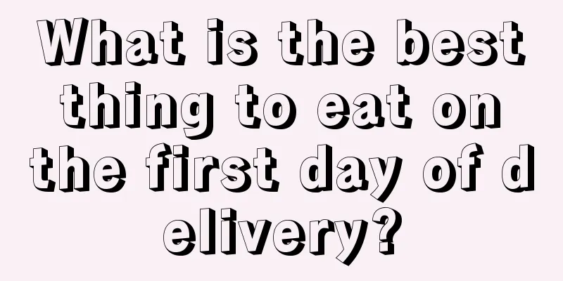 What is the best thing to eat on the first day of delivery?