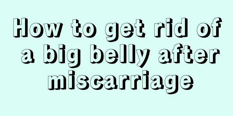 How to get rid of a big belly after miscarriage