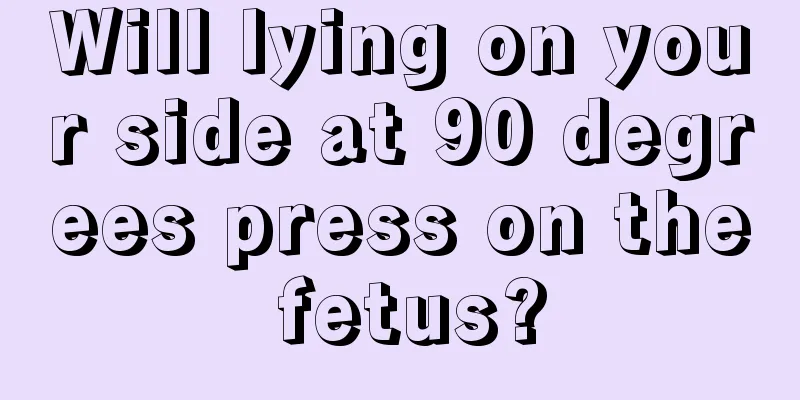 Will lying on your side at 90 degrees press on the fetus?