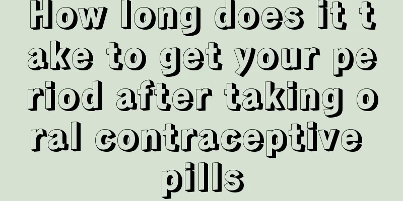 How long does it take to get your period after taking oral contraceptive pills