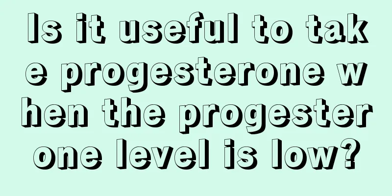 Is it useful to take progesterone when the progesterone level is low?