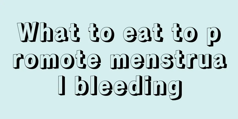 What to eat to promote menstrual bleeding