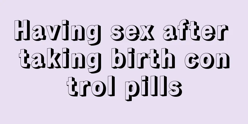 Having sex after taking birth control pills