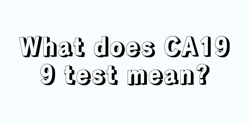 What does CA199 test mean?