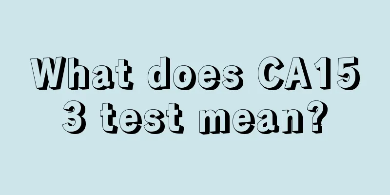 What does CA153 test mean?