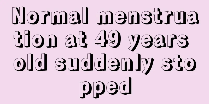 Normal menstruation at 49 years old suddenly stopped