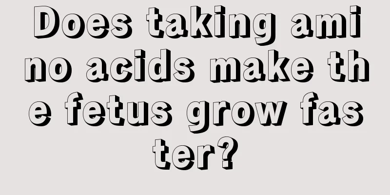 Does taking amino acids make the fetus grow faster?