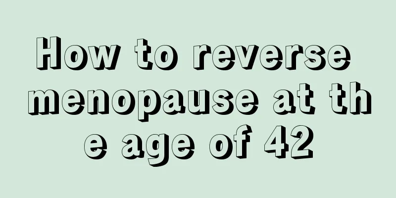 How to reverse menopause at the age of 42