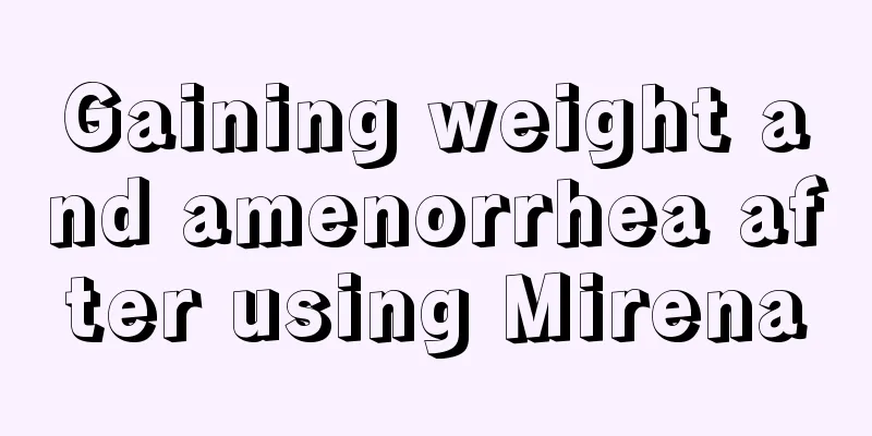 Gaining weight and amenorrhea after using Mirena