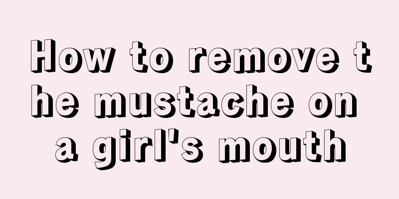 How to remove the mustache on a girl's mouth