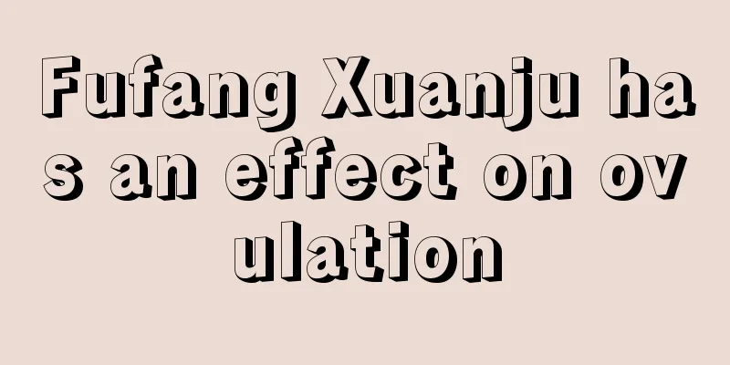 Fufang Xuanju has an effect on ovulation