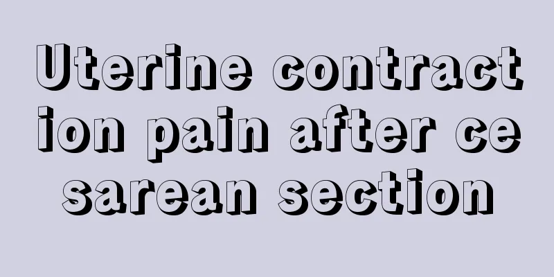 Uterine contraction pain after cesarean section