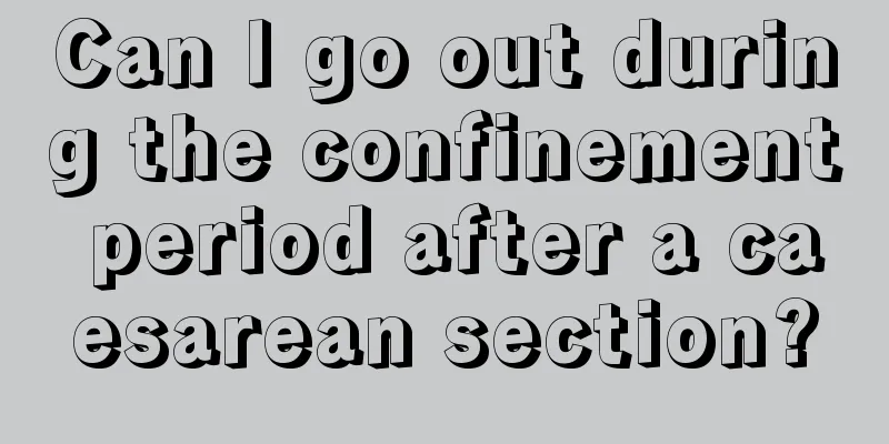 Can I go out during the confinement period after a caesarean section?