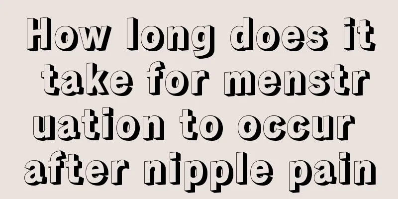 How long does it take for menstruation to occur after nipple pain