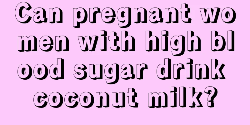 Can pregnant women with high blood sugar drink coconut milk?