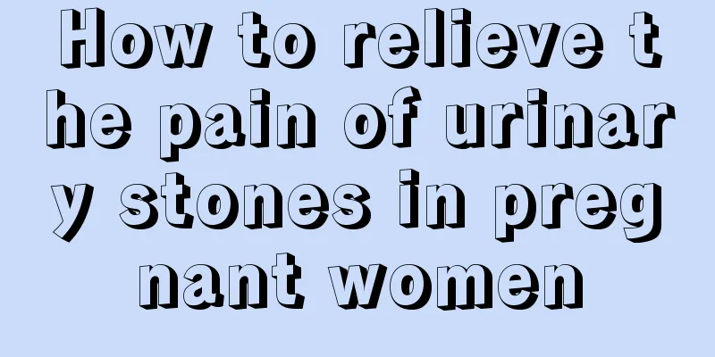 How to relieve the pain of urinary stones in pregnant women