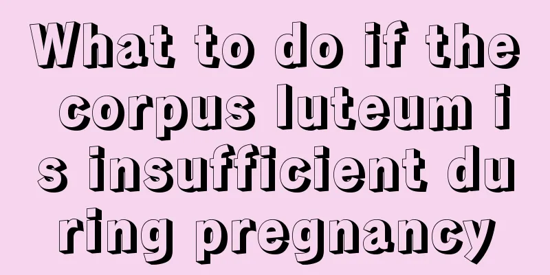 What to do if the corpus luteum is insufficient during pregnancy