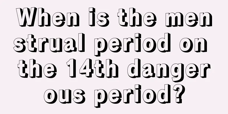 When is the menstrual period on the 14th dangerous period?