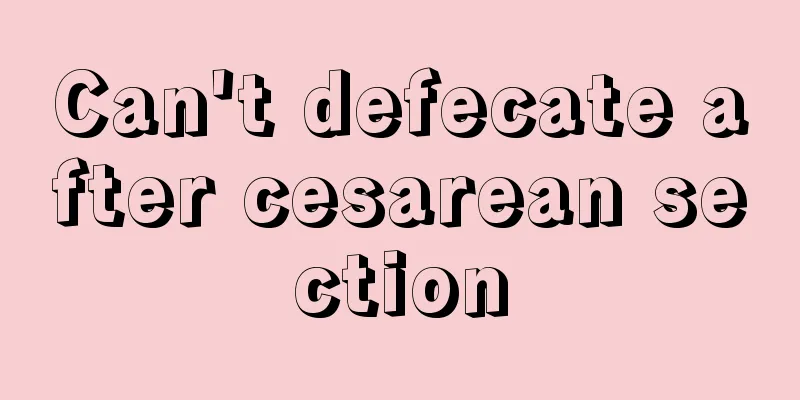 Can't defecate after cesarean section