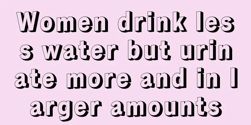 Women drink less water but urinate more and in larger amounts