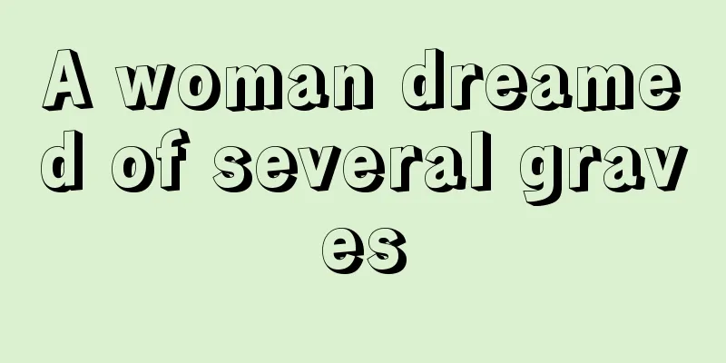 A woman dreamed of several graves