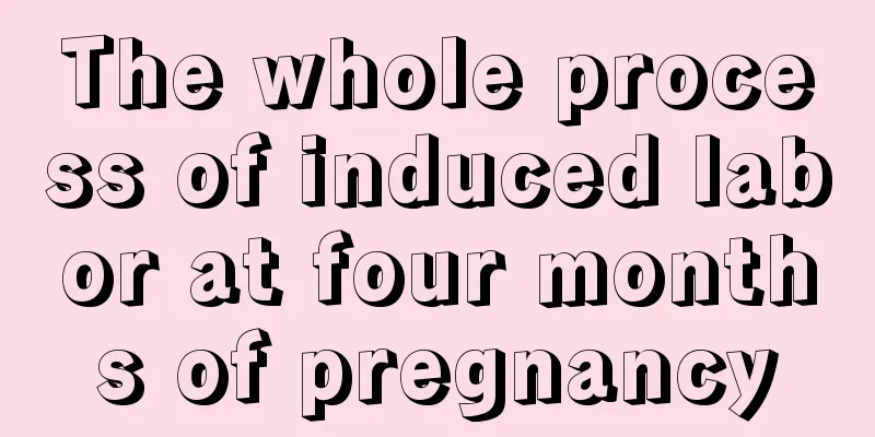 The whole process of induced labor at four months of pregnancy