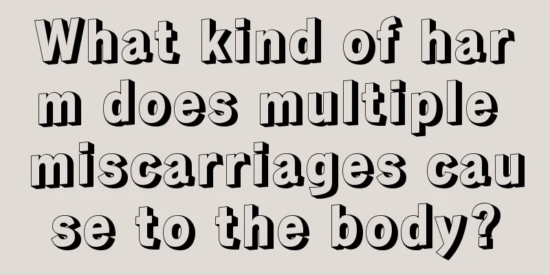 What kind of harm does multiple miscarriages cause to the body?