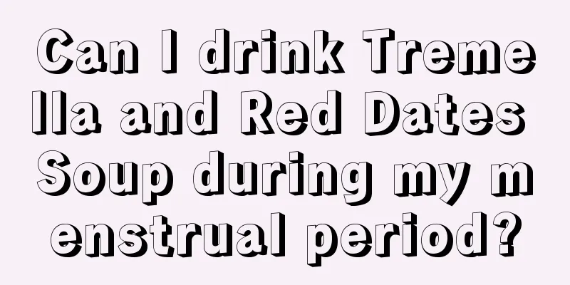 Can I drink Tremella and Red Dates Soup during my menstrual period?