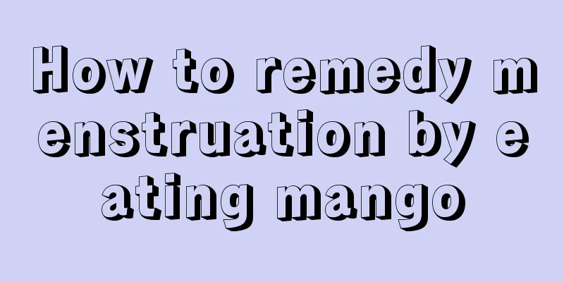 How to remedy menstruation by eating mango