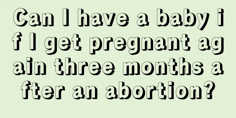 Can I have a baby if I get pregnant again three months after an abortion?