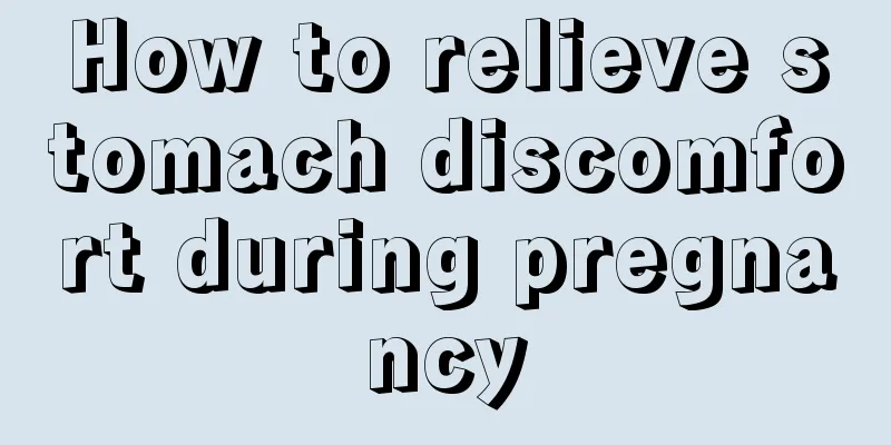 How to relieve stomach discomfort during pregnancy