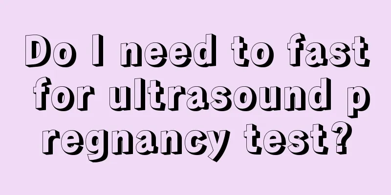 Do I need to fast for ultrasound pregnancy test?