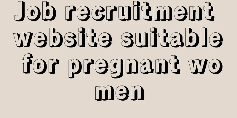 Job recruitment website suitable for pregnant women