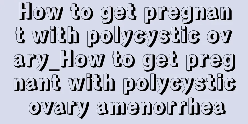 How to get pregnant with polycystic ovary_How to get pregnant with polycystic ovary amenorrhea